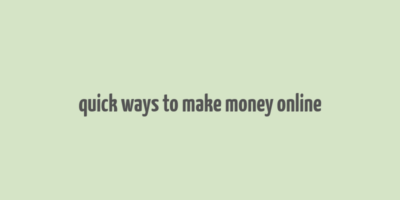 quick ways to make money online