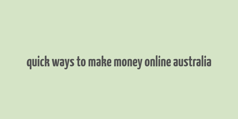 quick ways to make money online australia