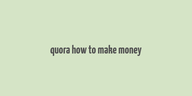 quora how to make money