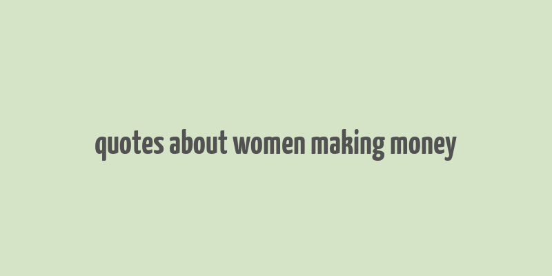 quotes about women making money