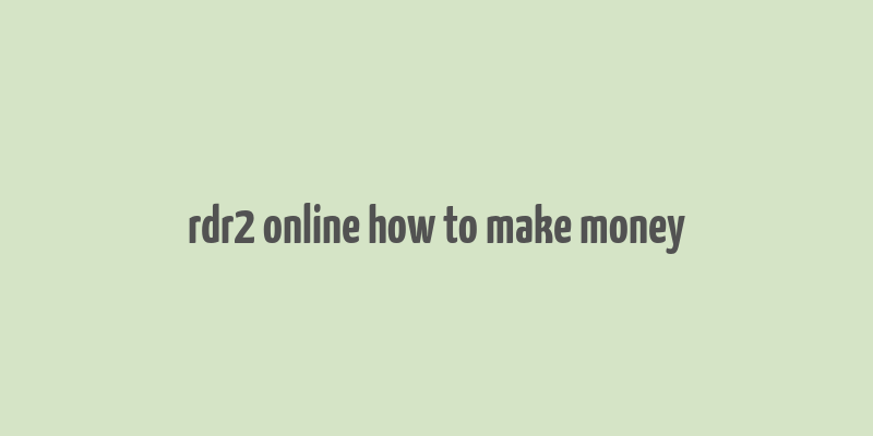 rdr2 online how to make money