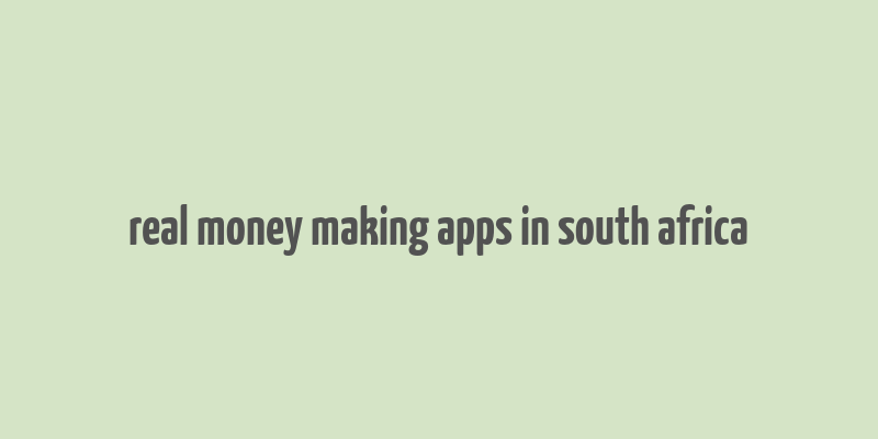 real money making apps in south africa