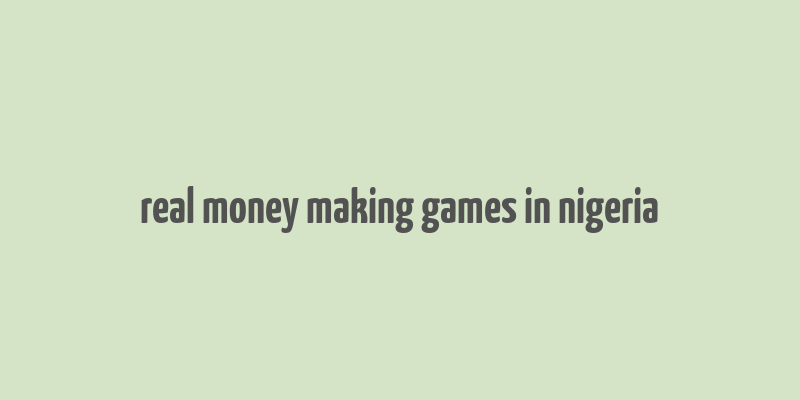 real money making games in nigeria