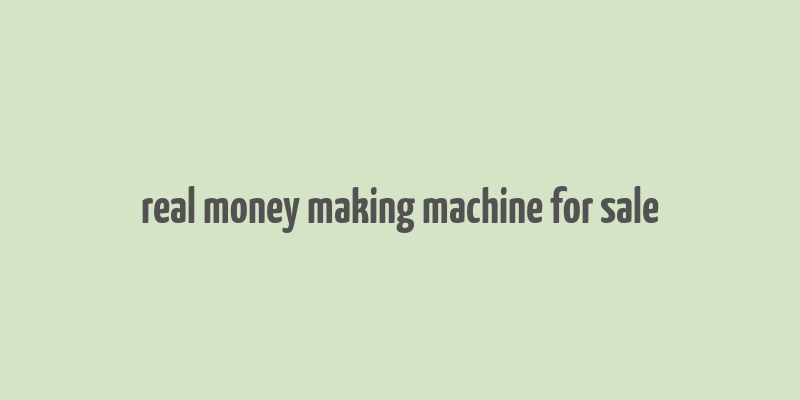 real money making machine for sale