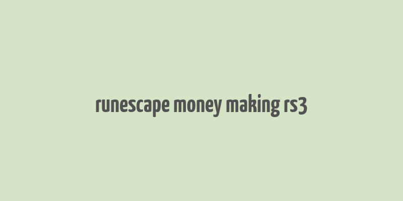 runescape money making rs3