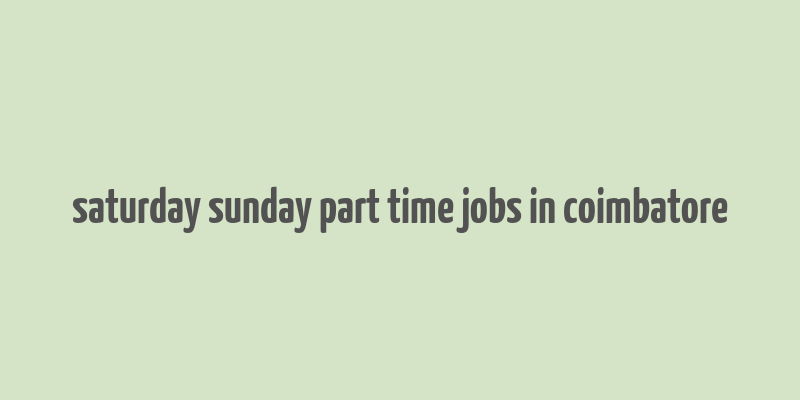 saturday sunday part time jobs in coimbatore