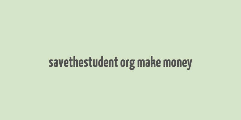 savethestudent org make money