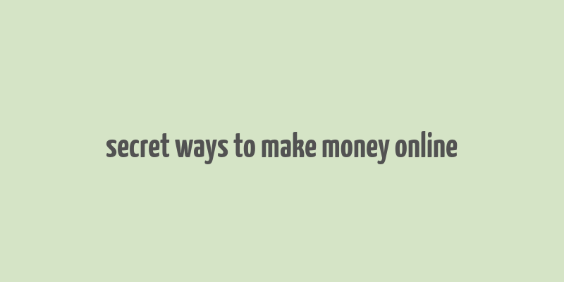 secret ways to make money online