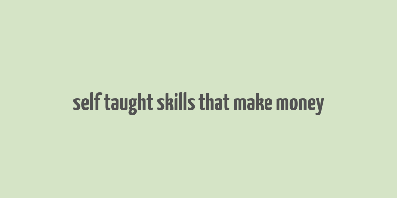 self taught skills that make money