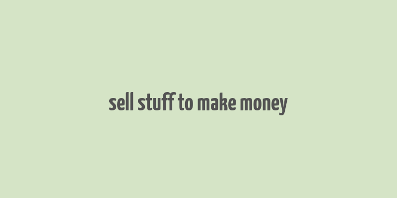 sell stuff to make money