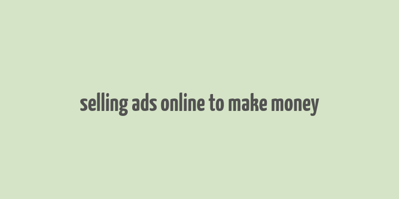 selling ads online to make money