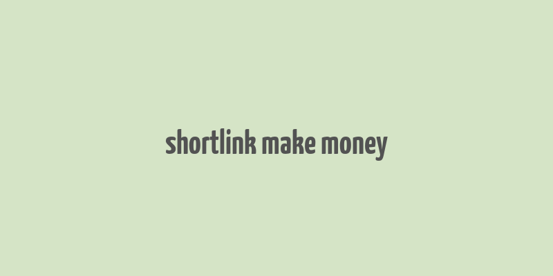 shortlink make money