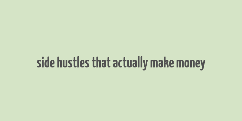 side hustles that actually make money