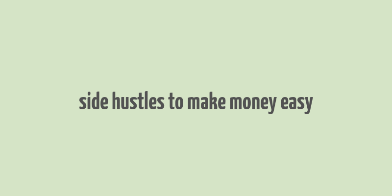 side hustles to make money easy