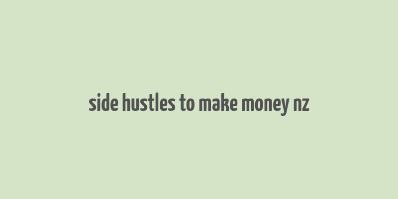 side hustles to make money nz