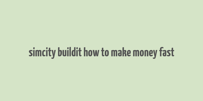 simcity buildit how to make money fast