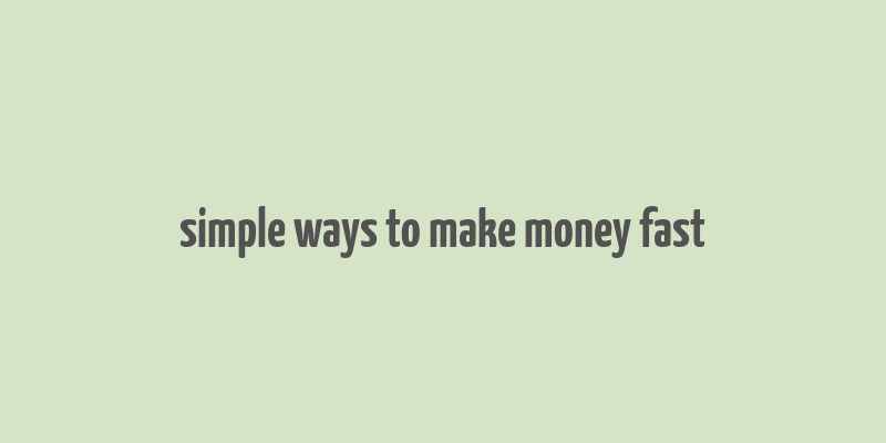 simple ways to make money fast