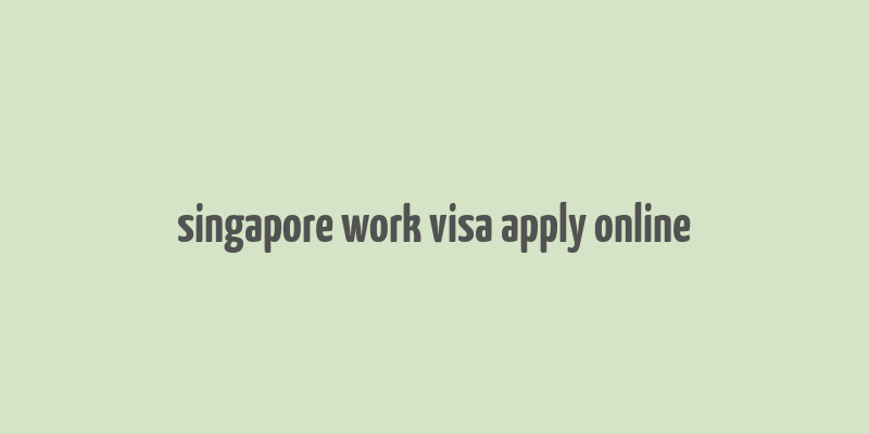 singapore work visa apply online