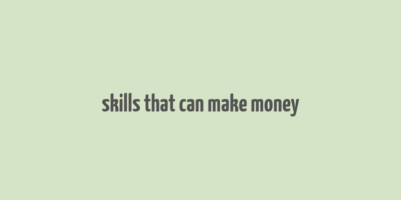 skills that can make money