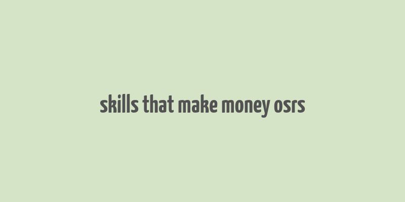 skills that make money osrs