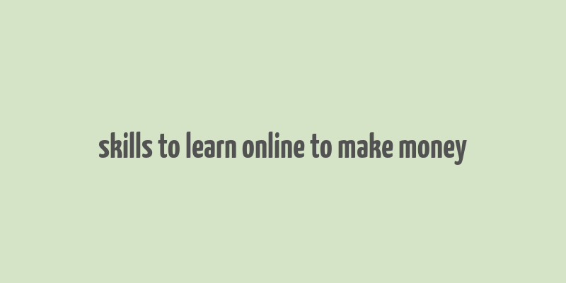 skills to learn online to make money