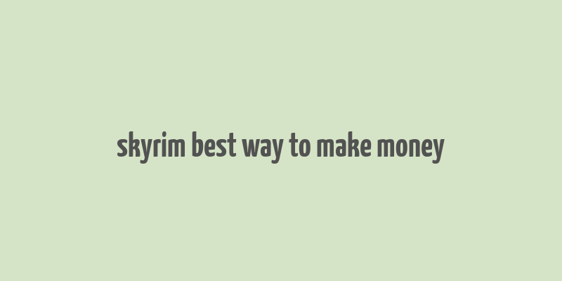 skyrim best way to make money