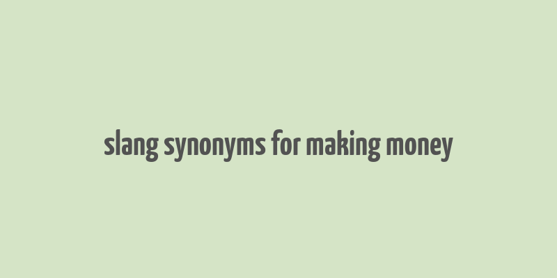 slang synonyms for making money