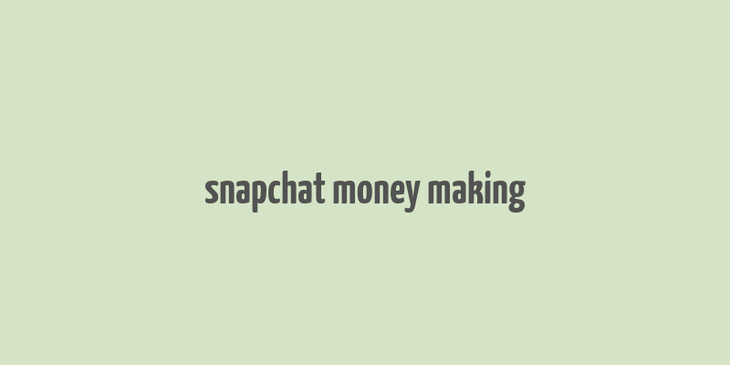 snapchat money making