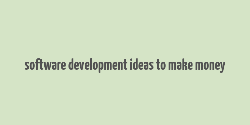 software development ideas to make money