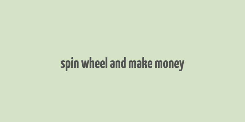 spin wheel and make money