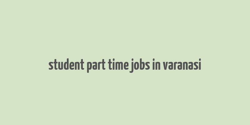 student part time jobs in varanasi