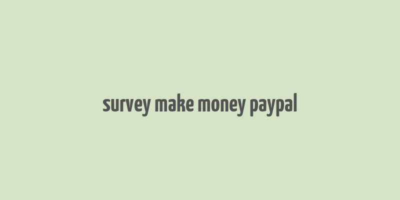 survey make money paypal