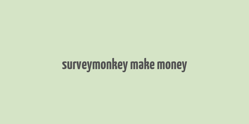 surveymonkey make money