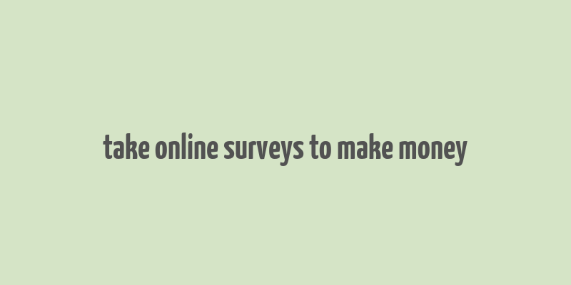 take online surveys to make money