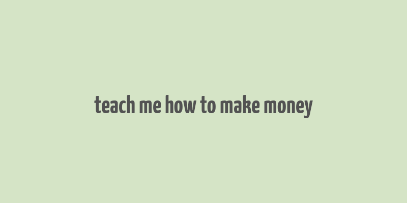 teach me how to make money