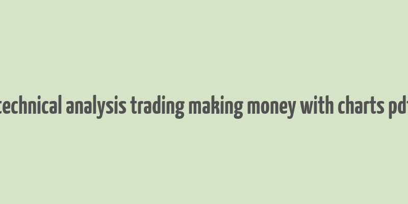 technical analysis trading making money with charts pdf