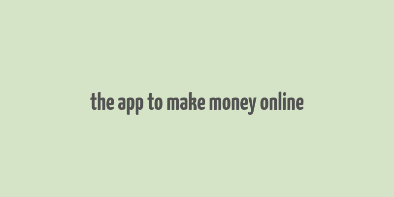 the app to make money online