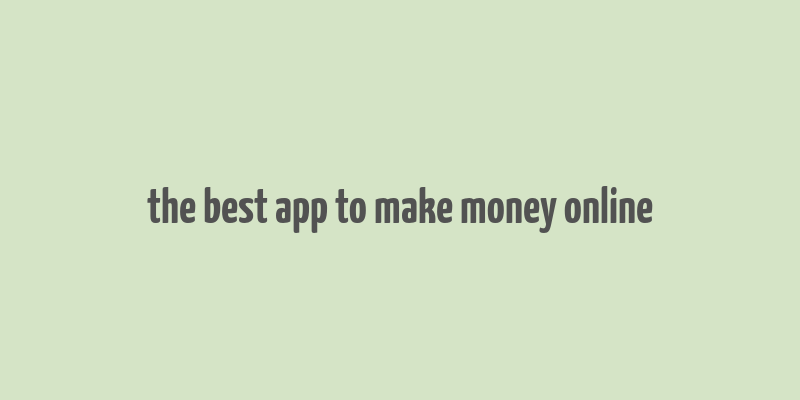 the best app to make money online