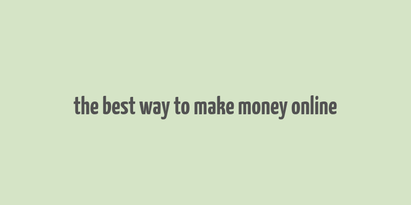 the best way to make money online