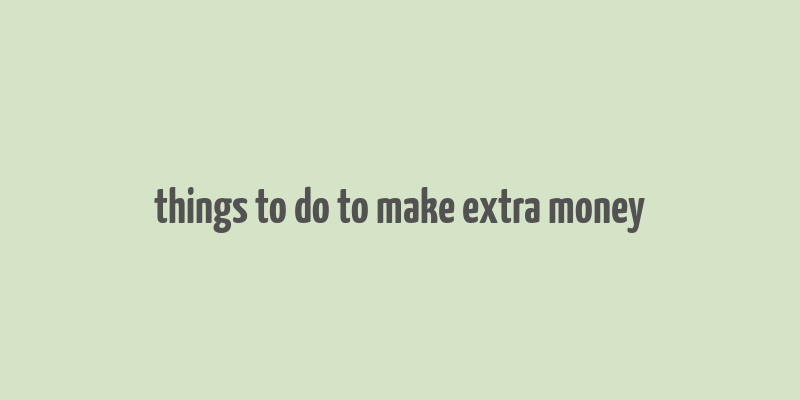 things to do to make extra money