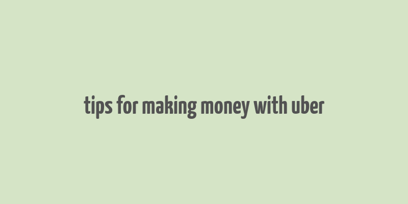 tips for making money with uber