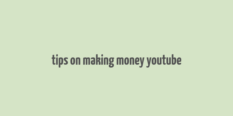 tips on making money youtube