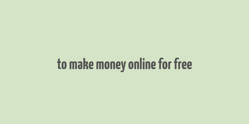 to make money online for free