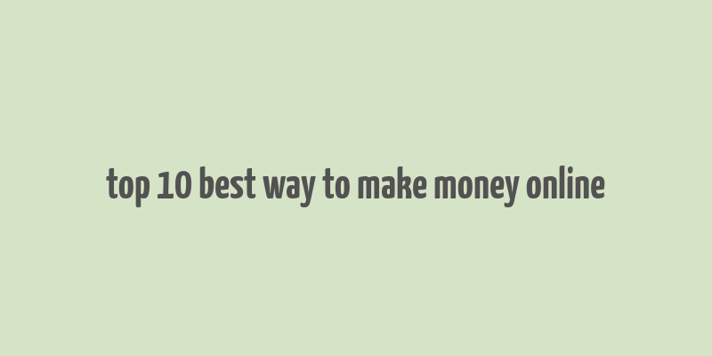 top 10 best way to make money online