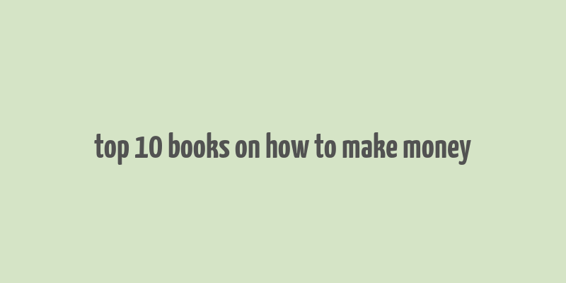 top 10 books on how to make money