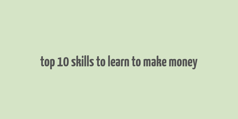 top 10 skills to learn to make money