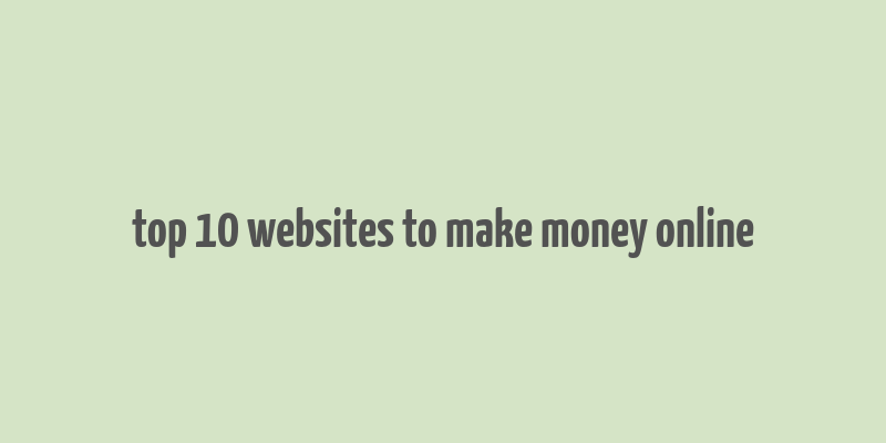 top 10 websites to make money online