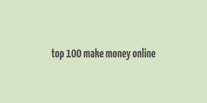 top 100 make money online