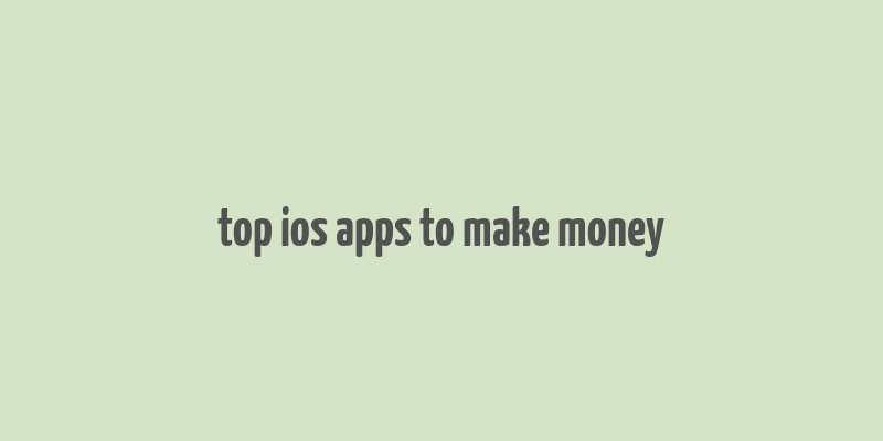 top ios apps to make money