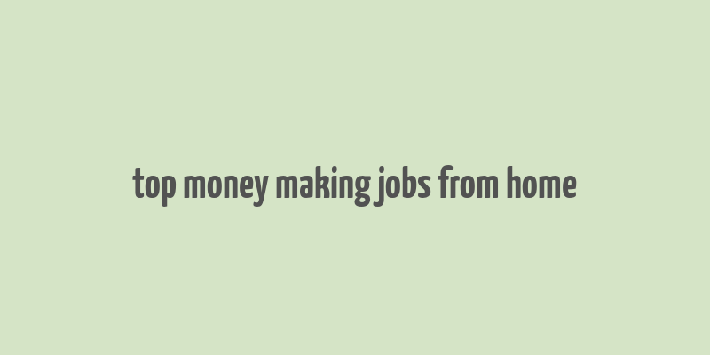 top money making jobs from home